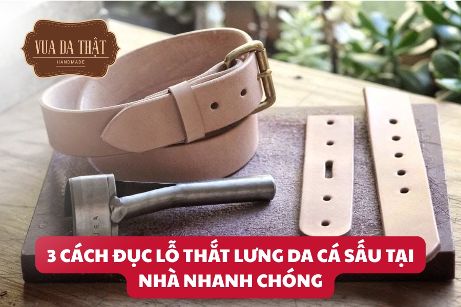 Hướng dẫn cách đục lỗ thắc lưng cá sấu tại nhà
