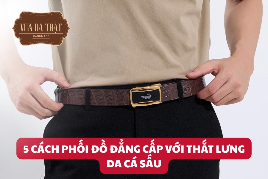 Cách phối đồ với thắt lưng da cá sấu
