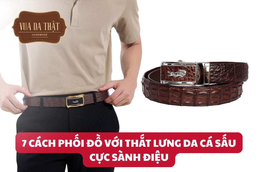 Hướng dẫn cách phối đồ với thắt lưng da cá sấu