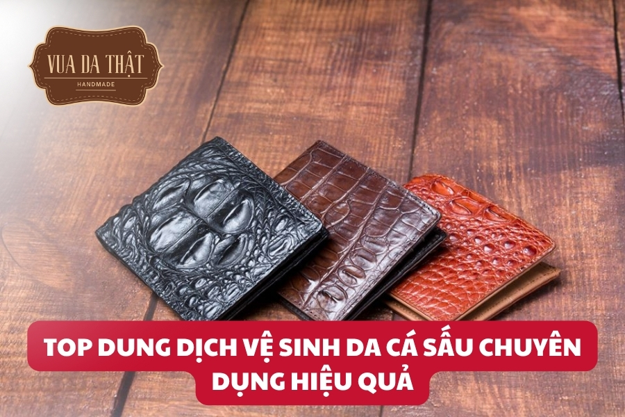 Các dung dịch vệ sinh da cá sấu chuyên dụng hiệu quả