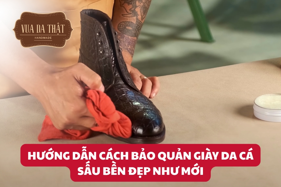 Hướng Dẫn Cách Bảo Quản Giày Da Cá Sấu Bền Đẹp Như Mới