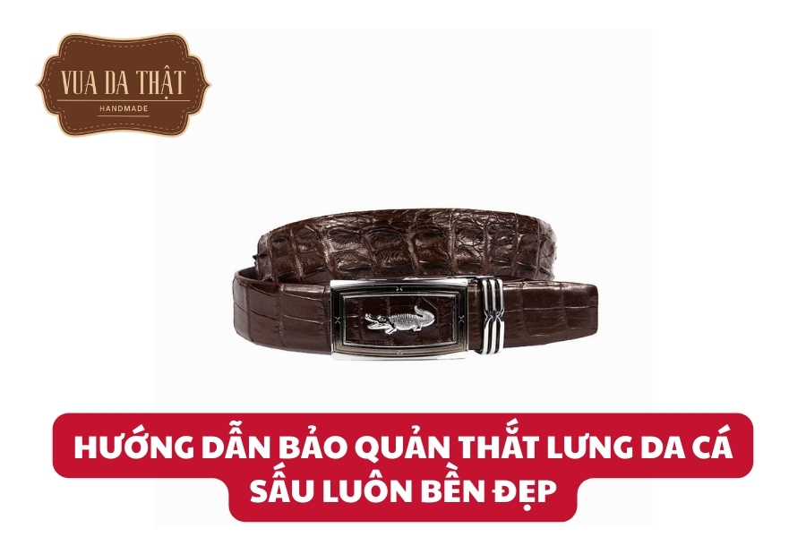 Hướng dẫn cách bảo quản thắt lưng cá sấu